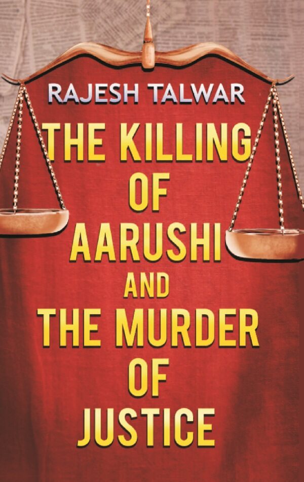 The Killing of Aarushi and the Murder of Justice