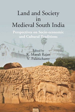 Land and Society in Medieval South India: Perspectives on Socio-economic and Cultural Traditions: Perspectives on Socio-economic and Cultural Traditions