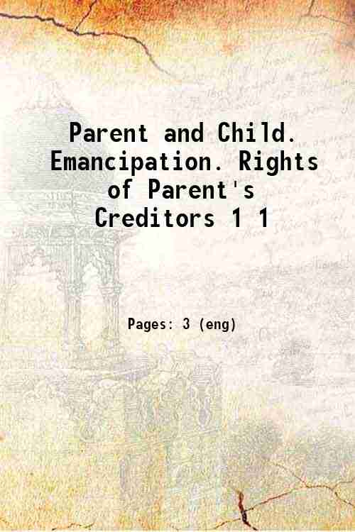 Parent and Child. Emancipation. Rights of Parent's Creditors 1 1