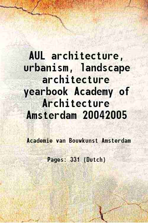 AUL architecture, urbanism, landscape architecture yearbook Academy of Architecture Amsterdam 200...