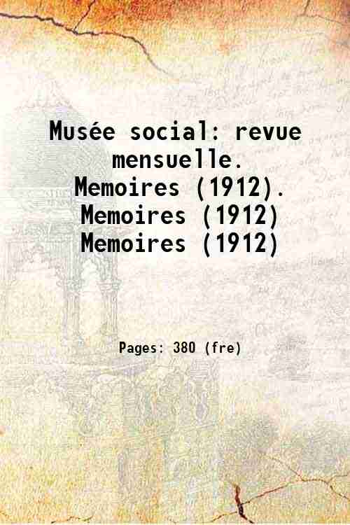 Musée social: revue mensuelle.   Memoires (1912). Memoires (1912) Memoires (1912)