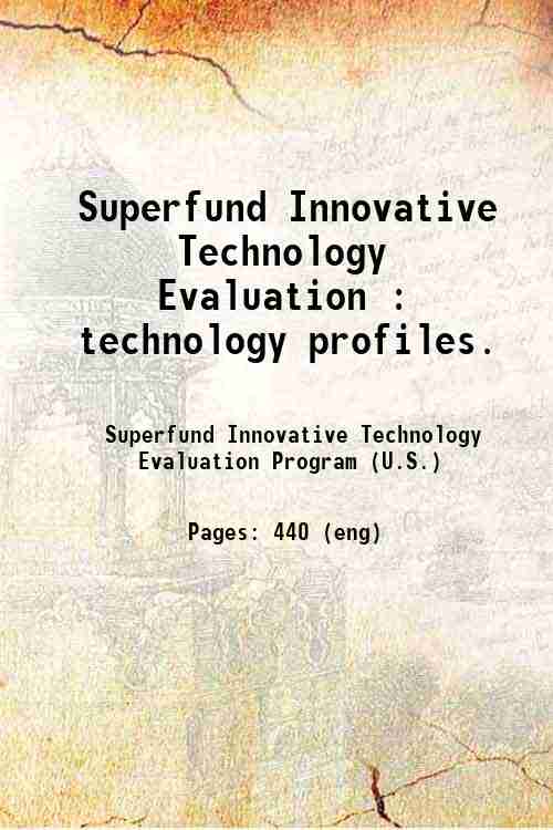 Superfund Innovative Technology Evaluation : technology profiles. 