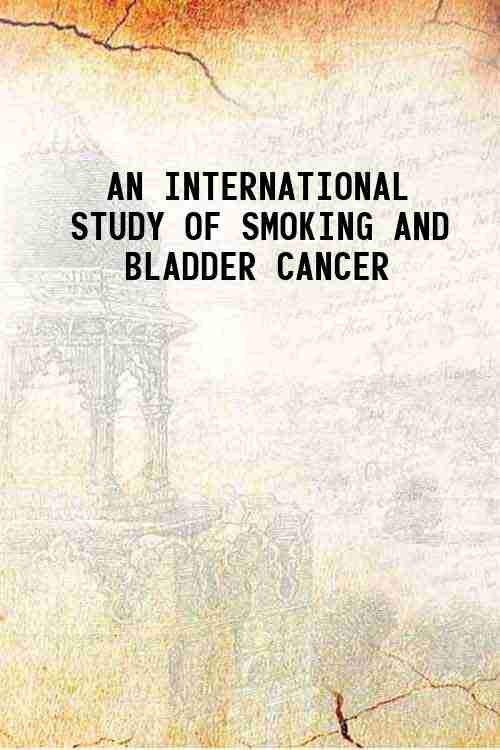 AN INTERNATIONAL STUDY OF SMOKING AND BLADDER CANCER 