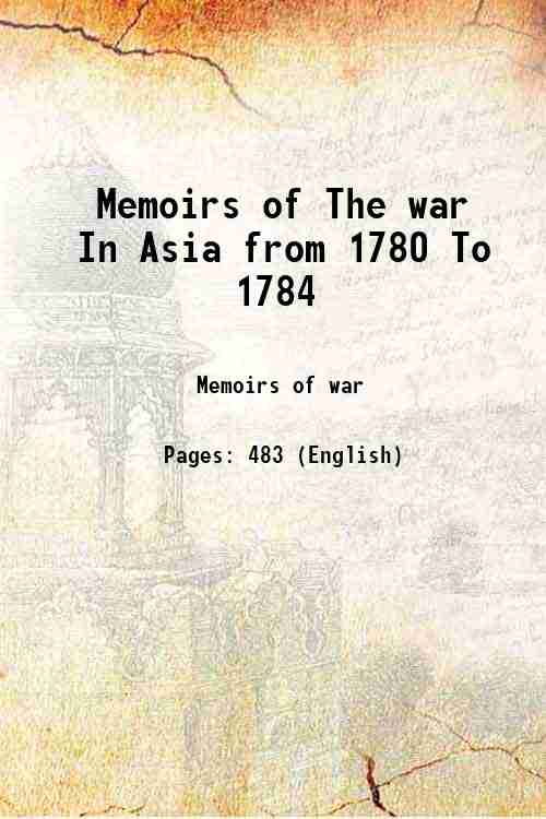 Memoirs of The war In Asia from 1780 To 1784 