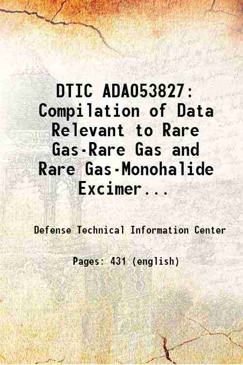 DTIC ADA053827: Compilation of Data Relevant to Rare Gas-Rare Gas and Rare Gas-Monohalide Excimer...
