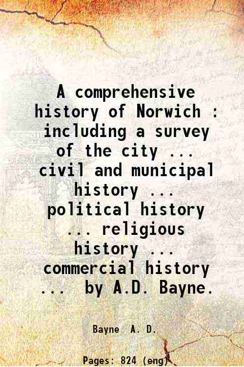 A comprehensive history of Norwich : including a survey of the city ... civil and municipal histo...