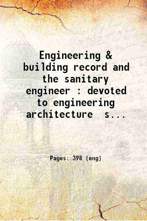 Engineering & building record and the sanitary engineer : devoted to engineering  architecture  s...