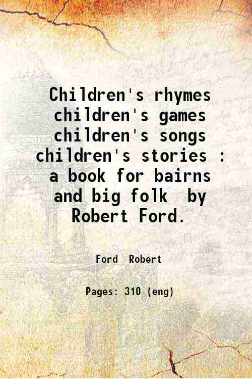Children's rhymes  children's games  children's songs  children's stories : a book for bairns and...