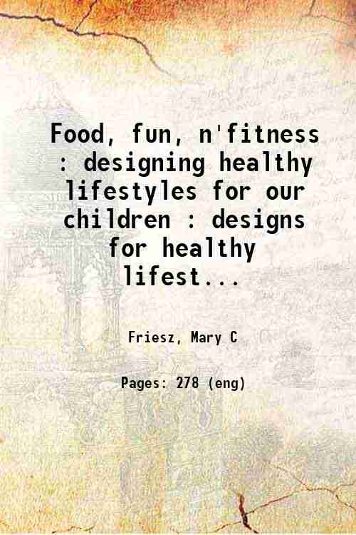 Food, fun, n'fitness : designing healthy lifestyles for our children : designs for healthy lifest...