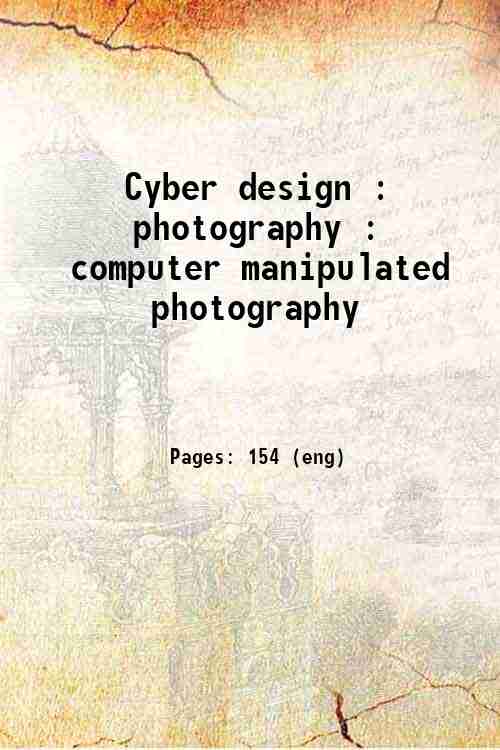 Cyber design : photography : computer manipulated photography 