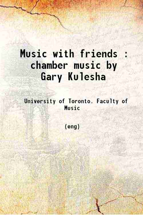 Music with friends : chamber music by Gary Kulesha