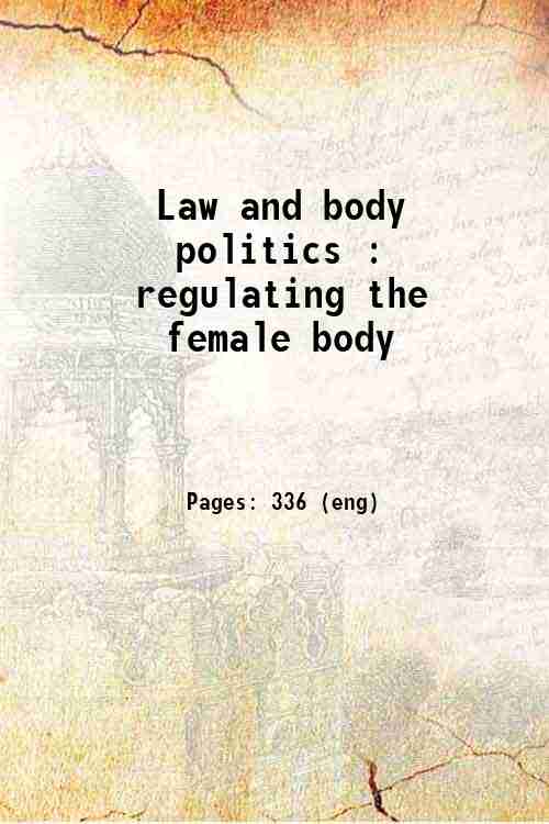Law and body politics : regulating the female body