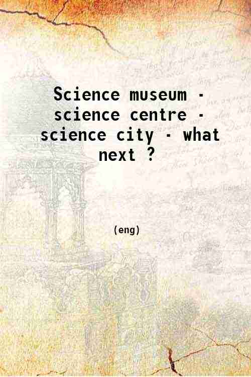 Science museum - science centre - science city - what next ?
