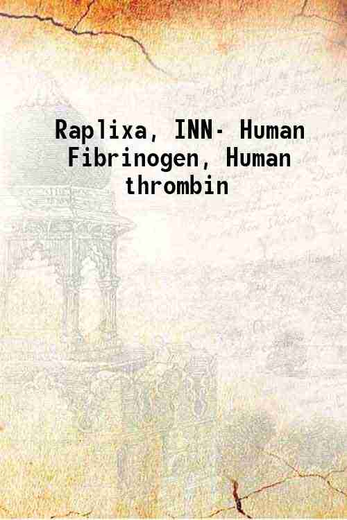 Raplixa, INN- Human Fibrinogen, Human thrombin