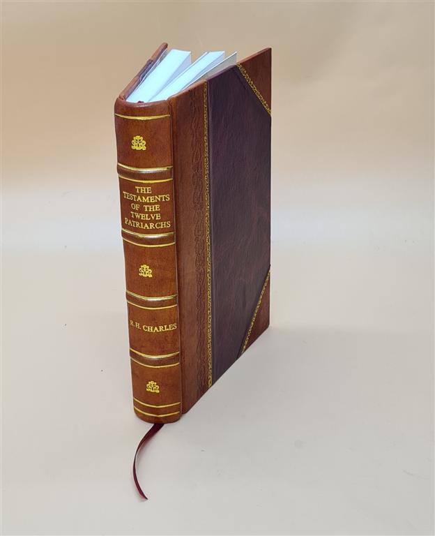 The Testaments of the twelve patriarchs  translated from the editor's Greek text and edited with introduction notes and indices by R.H. Charles. 1908 [Leather Bound]