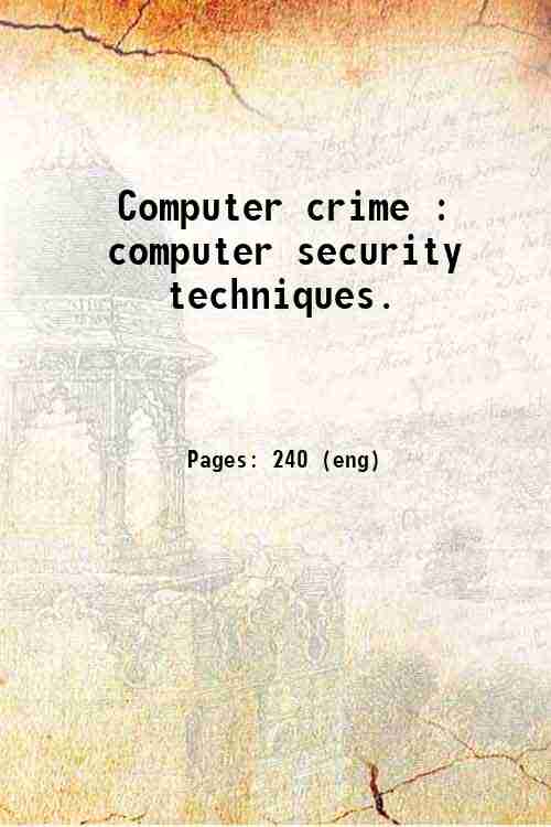 Computer crime : computer security techniques. 