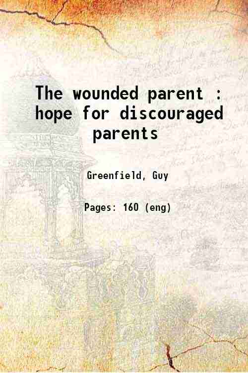 The wounded parent : hope for discouraged parents 