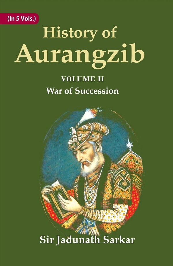 History of Aurangzib: Mainly based on Persian Sources 2nd-War of Succession 2nd-War of Succession...
