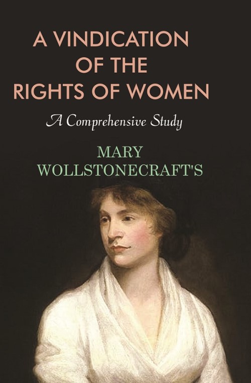 A Vindication of the Rights of Women: A Comprehensive Study                                      ...