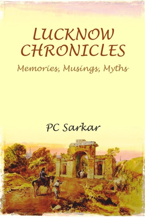 LUCKNOW CHRONICLES: Memories, Musings, Myths                                                     ...