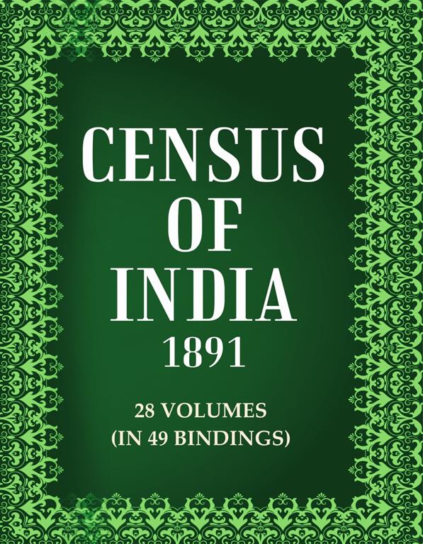 Census Of India 1891 28 Vols. In 49 Bindings 28 Vols. In 49 Bindings 28 Vols. In 49 Bindings 28 V...