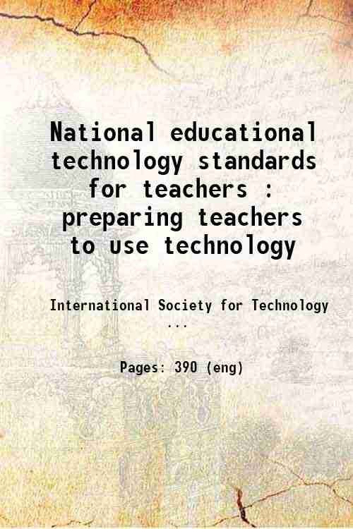 National educational technology standards for teachers : preparing teachers to use technology 