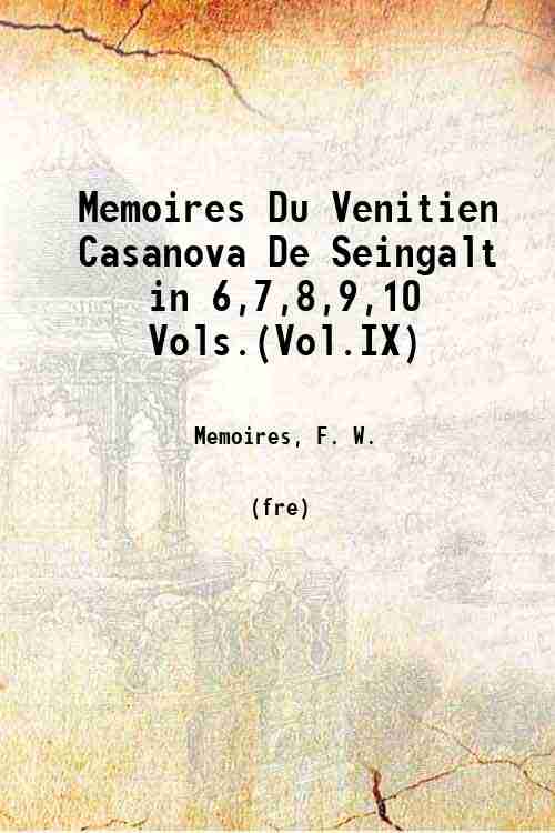 Memoires Du Venitien Casanova De Seingalt in 6,7,8,9,10 Vols.(Vol.IX)