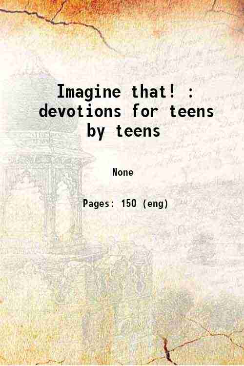 Imagine that! : devotions for teens by teens