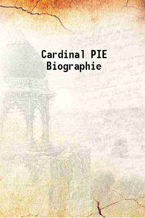 Cardinal PIE Biographie