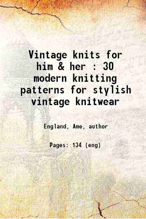 Vintage knits for him & her : 30 modern knitting patterns for stylish vintage knitwear