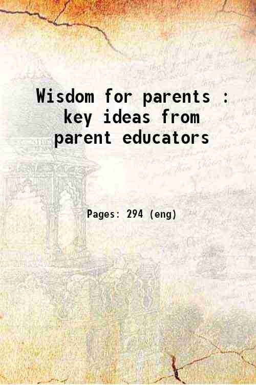 Wisdom for parents : key ideas from parent educators